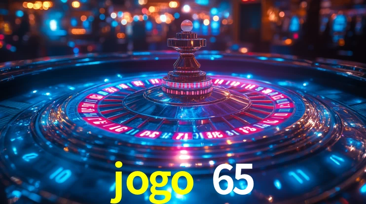 Explore as vantagens do jogo 65: serviço profissional e confiabilidade